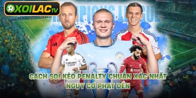 Cách Soi Kèo Penalty Chuẩn Xác Nhất - Nguy Cơ Phạt Đền