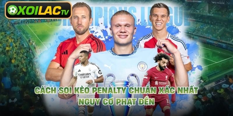 Cách Soi Kèo Penalty Chuẩn Xác Nhất - Nguy Cơ Phạt Đền