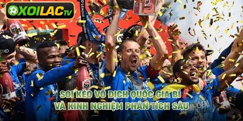 Soi Kèo Vô Địch Quốc Gia Bỉ Và Kinh Nghiệm Phân Tích Sâu