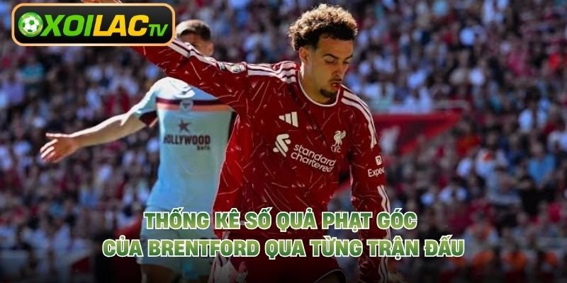 Thống Kê Số Quả Phạt Góc Của Brentford Qua Từng Trận Đấu