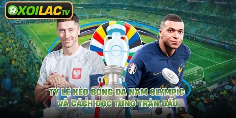 Tỷ Lệ Kèo Bóng Đá Nam Olympic Và Cách Đọc Từng Trận Đấu 